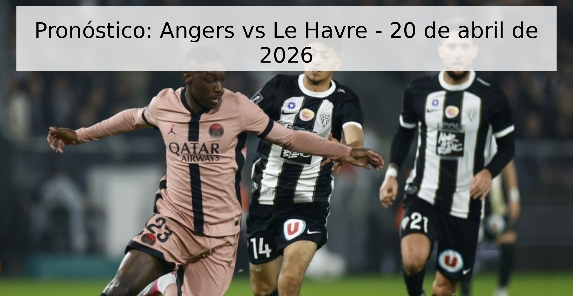 Pronóstico: Angers vs Le Havre - 20 de abril de 2026