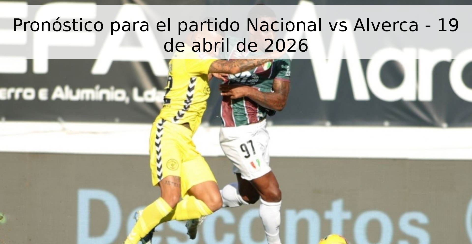 Pronóstico para el partido Nacional vs Alverca - 19 de abril de 2026 Pronóstico para el partido Nacional vs Alverca - 19 de abril de 2026