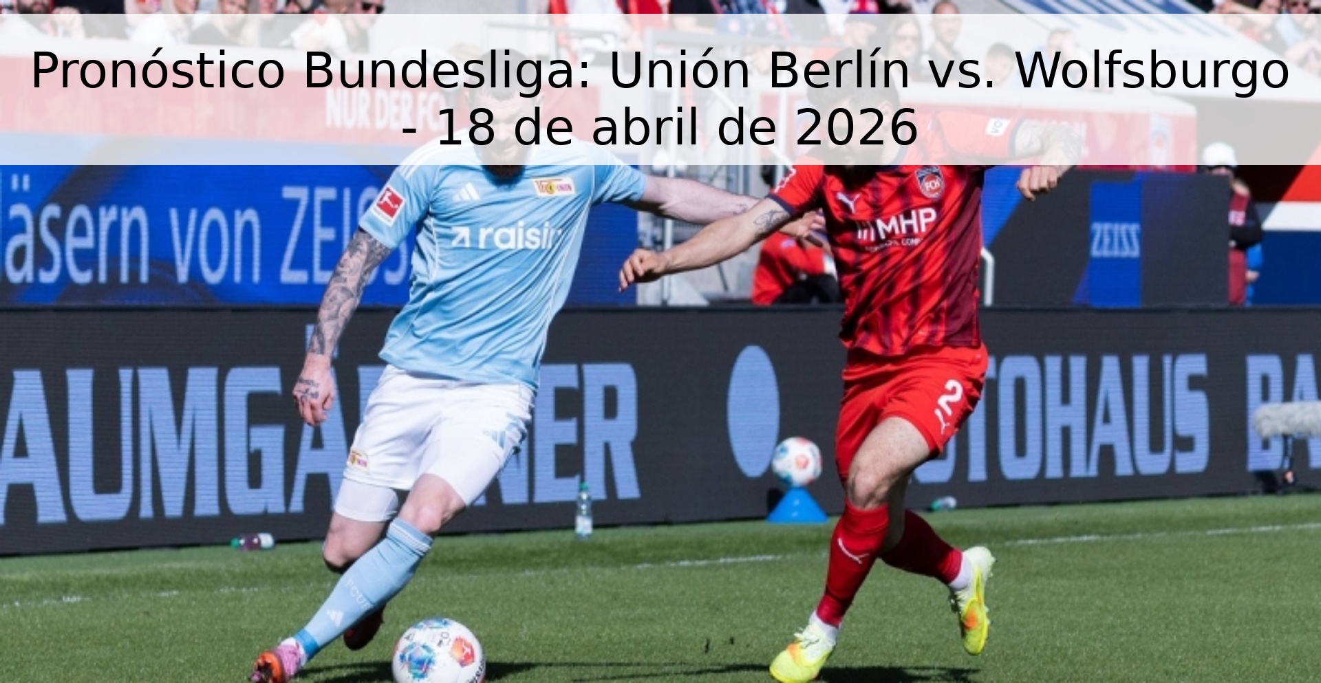 Pronóstico Bundesliga: Unión Berlín vs. Wolfsburgo - 18 de abril de 2026