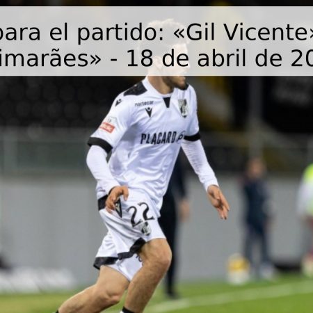 Pronóstico para el partido: «Gil Vicente» vs «Vitória Guimarães» – 18 de abril de 2026