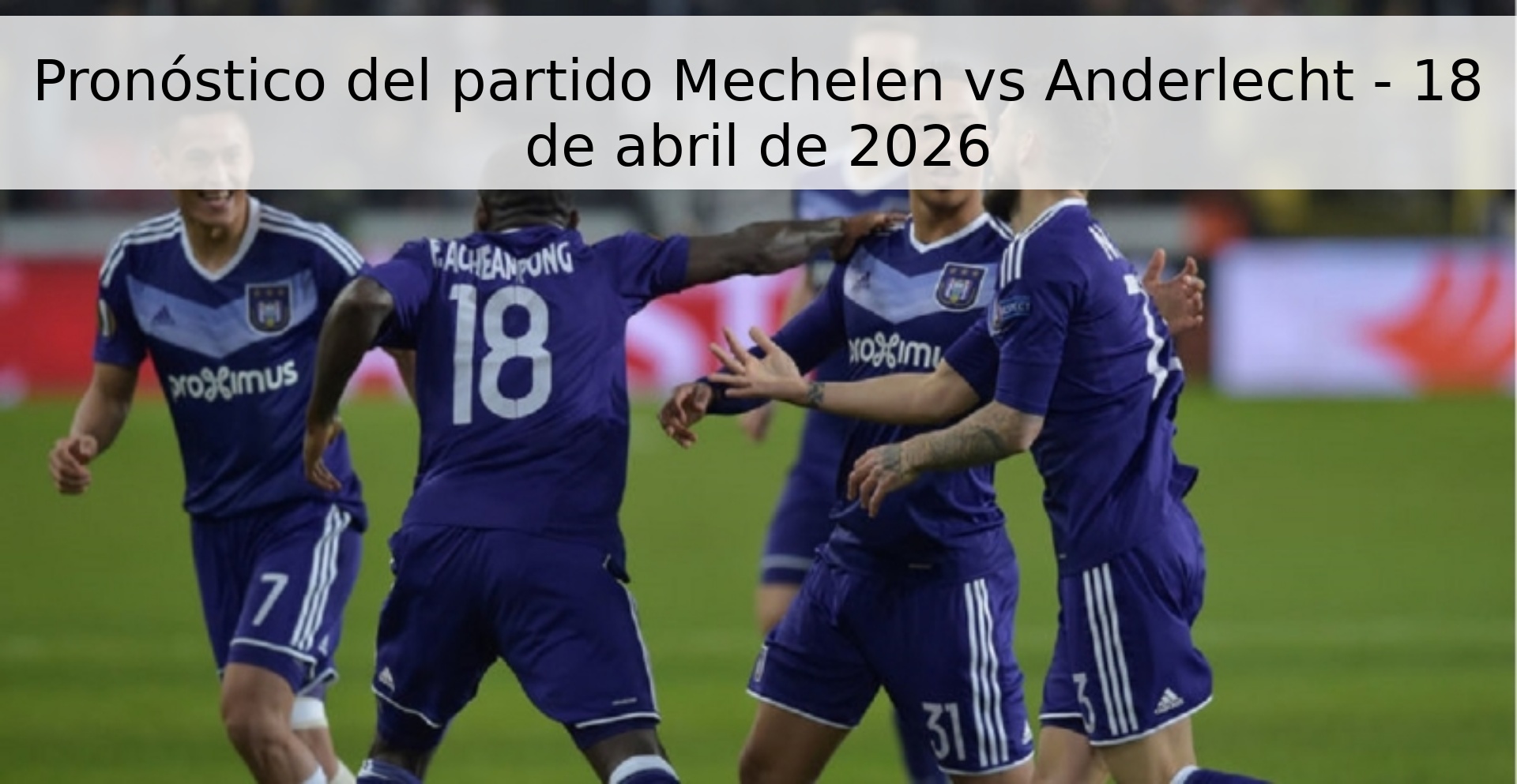 Pronóstico del partido Mechelen vs Anderlecht - 18 de abril de 2026