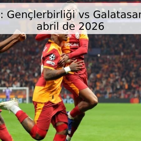 Pronóstico: Gençlerbirliği vs Galatasaray – 18 de abril de 2026