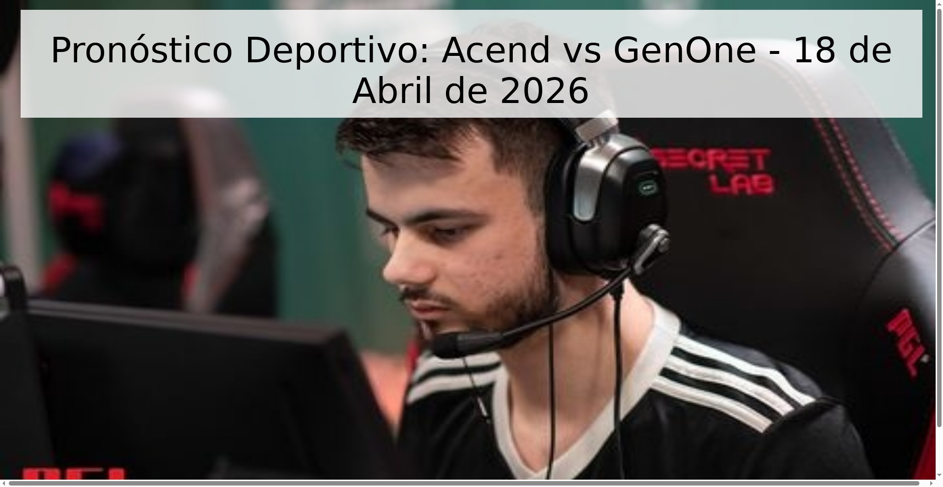 Pronóstico Deportivo: Acend vs GenOne - 18 de Abril de 2026 Pronóstico Deportivo: Acend vs GenOne - 18 de Abril de 2026