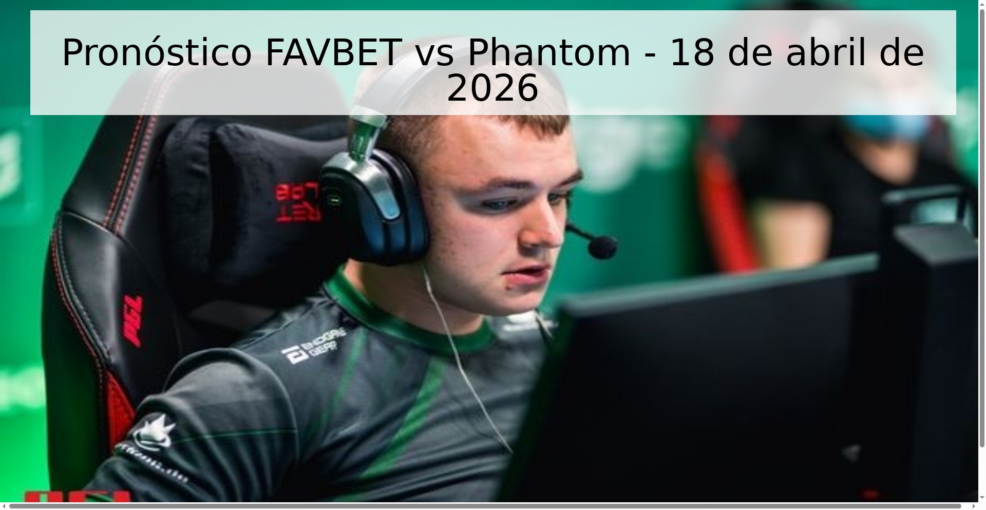 Pronóstico FAVBET vs Phantom - 18 de abril de 2026 Pronóstico FAVBET vs Phantom - 18 de abril de 2026