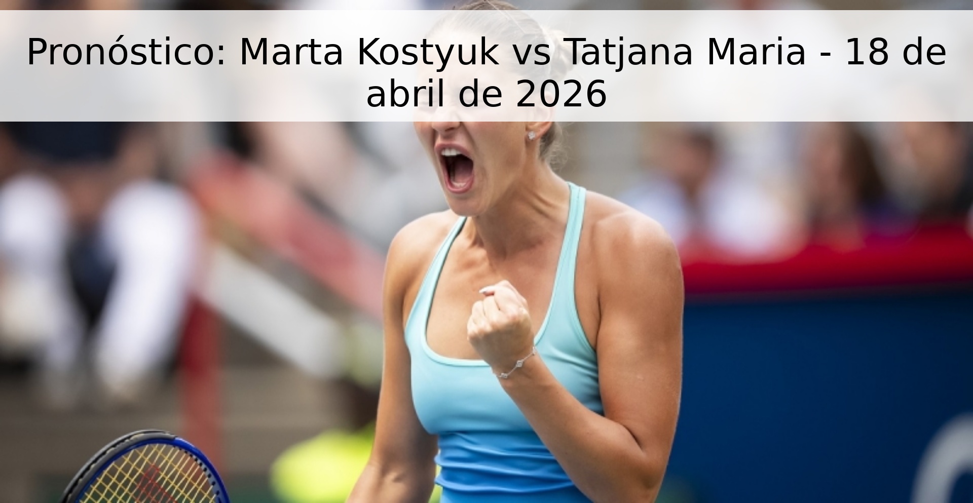Pronóstico: Marta Kostyuk vs Tatjana Maria - 18 de abril de 2026