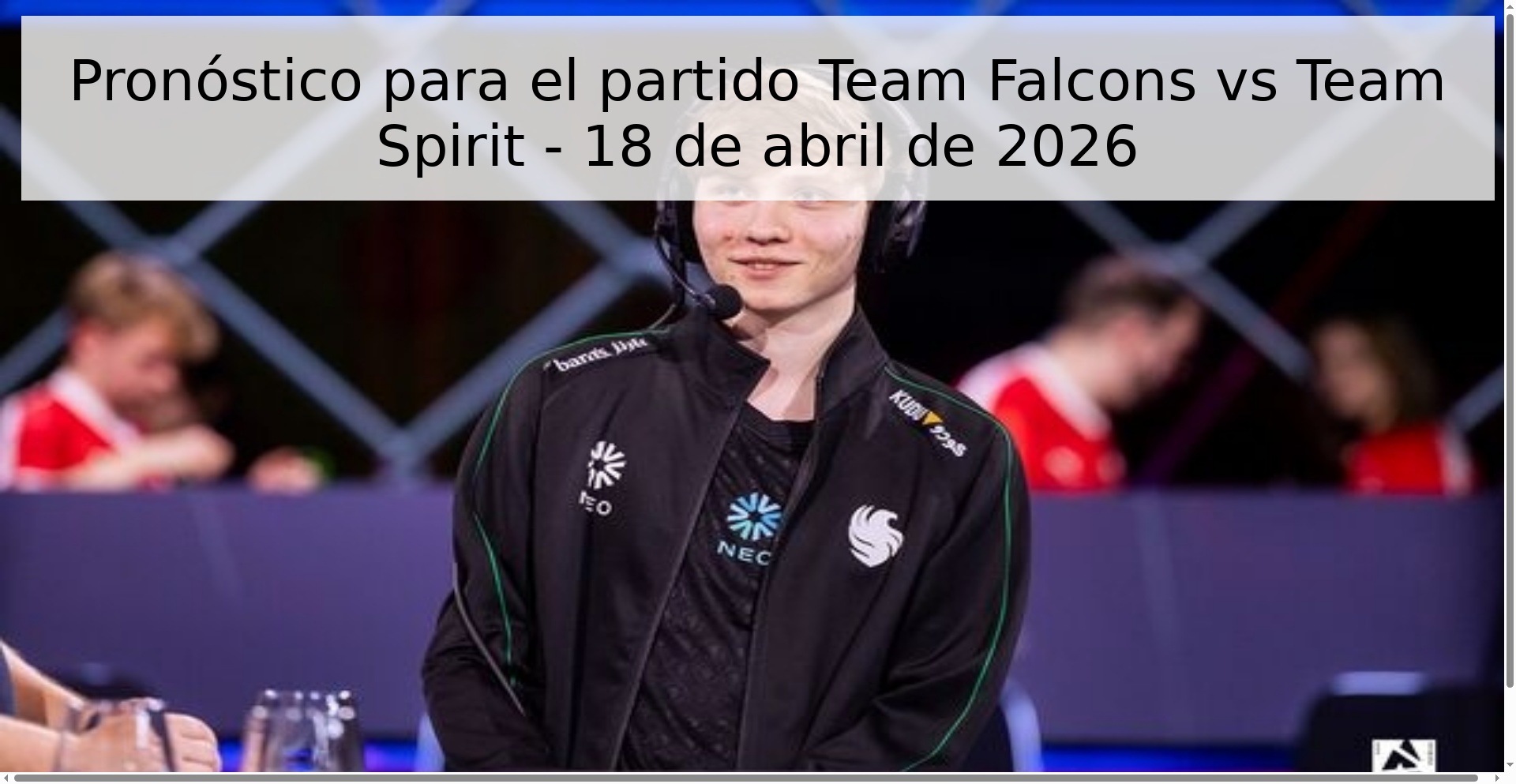 Pronóstico para el partido Team Falcons vs Team Spirit - 18 de abril de 2026 Pronóstico para el partido Team Falcons vs Team Spirit - 18 de abril de 2026