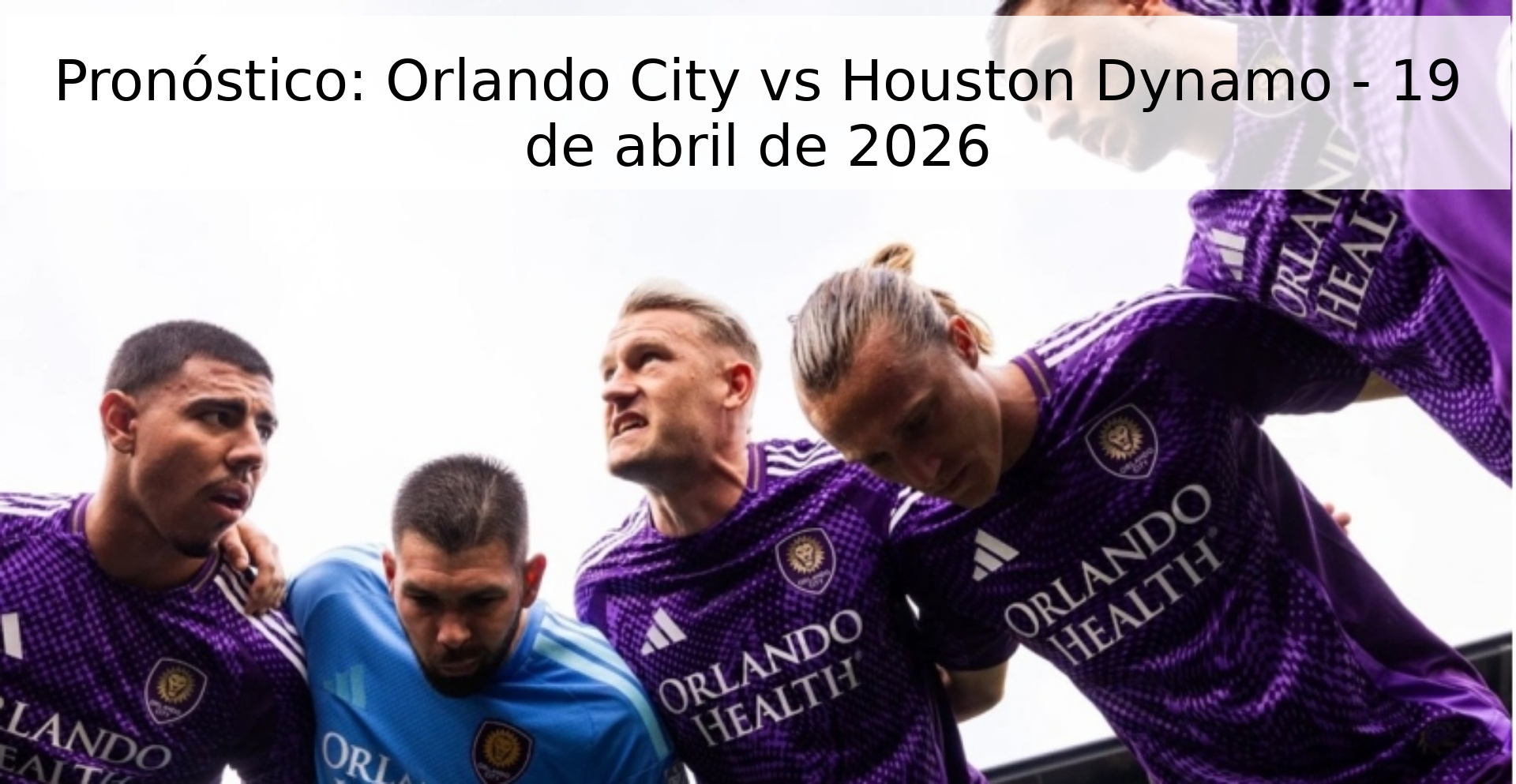 Pronóstico: Orlando City vs Houston Dynamo - 19 de abril de 2026 Pronóstico: Orlando City vs Houston Dynamo - 19 de abril de 2026