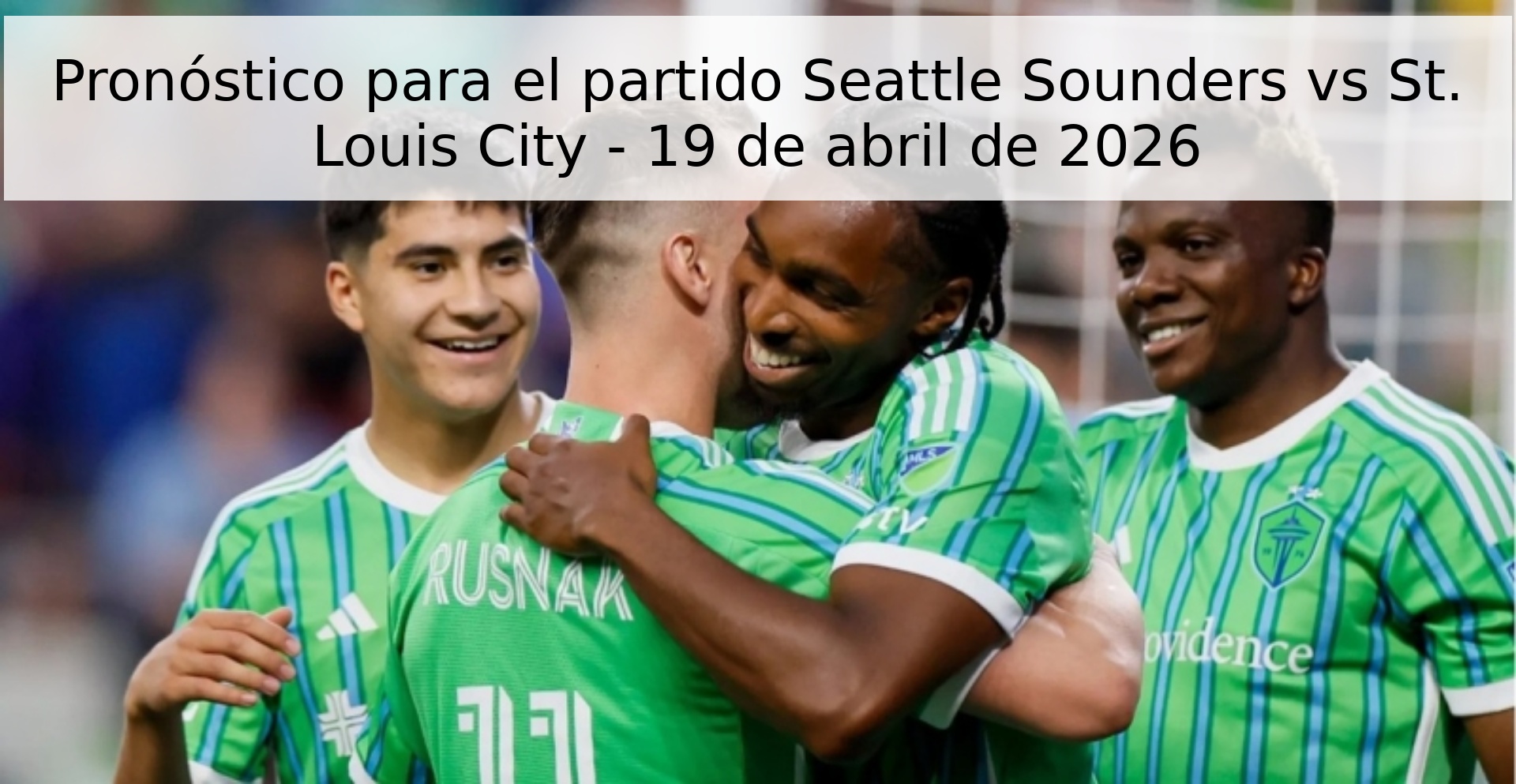 Pronóstico para el partido Seattle Sounders vs St. Louis City - 19 de abril de 2026