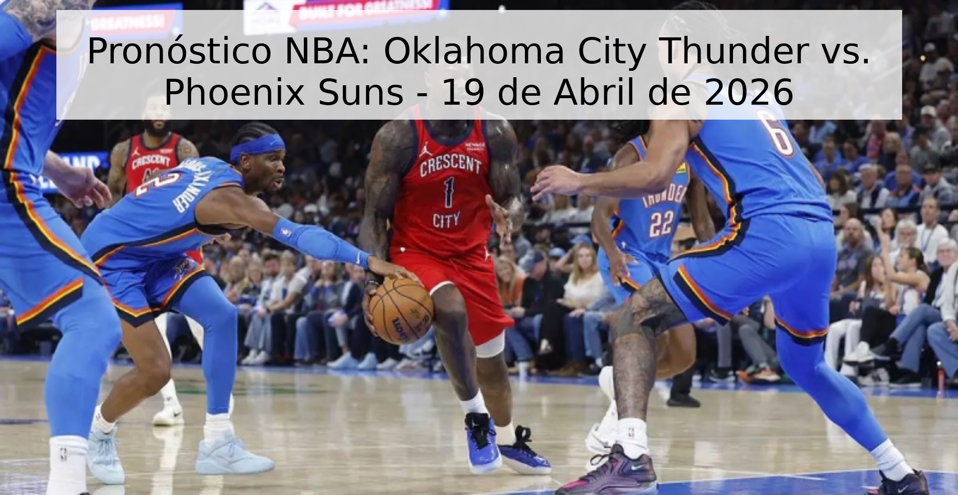 Pronóstico NBA: Oklahoma City Thunder vs. Phoenix Suns - 19 de Abril de 2026