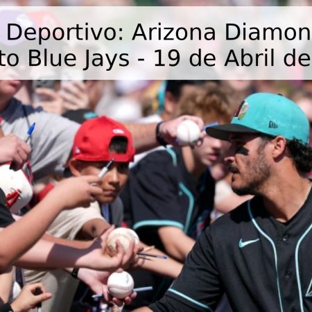 Pronóstico Deportivo: Arizona Diamondbacks vs. Toronto Blue Jays – 19 de Abril de 2026