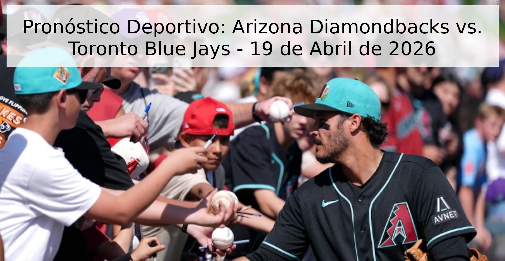 Pronóstico Deportivo: Arizona Diamondbacks vs. Toronto Blue Jays - 19 de Abril de 2026