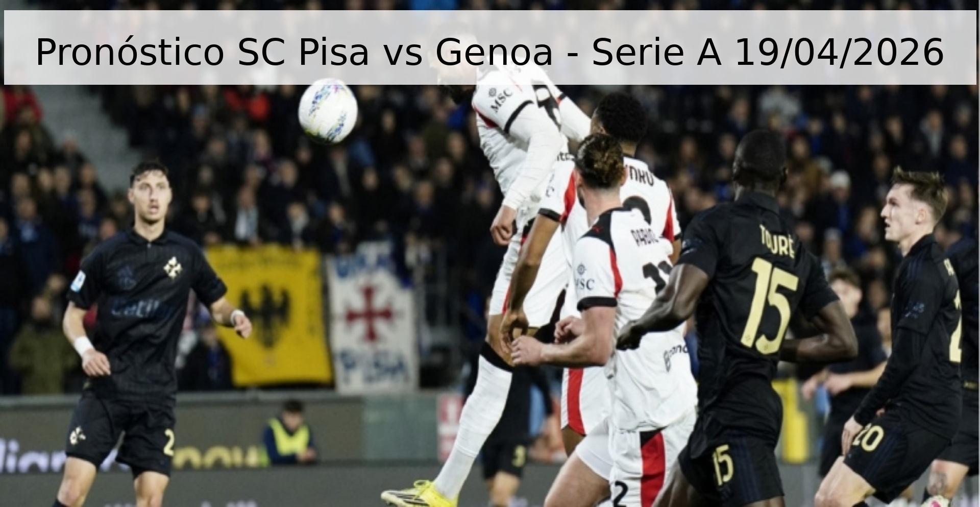 Pronóstico SC Pisa vs Genoa - Serie A 19/04/2026 Pronóstico SC Pisa vs Genoa - Serie A 19/04/2026