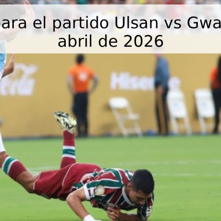 Pronóstico para el partido Ulsan vs Gwangju – 19 de abril de 2026