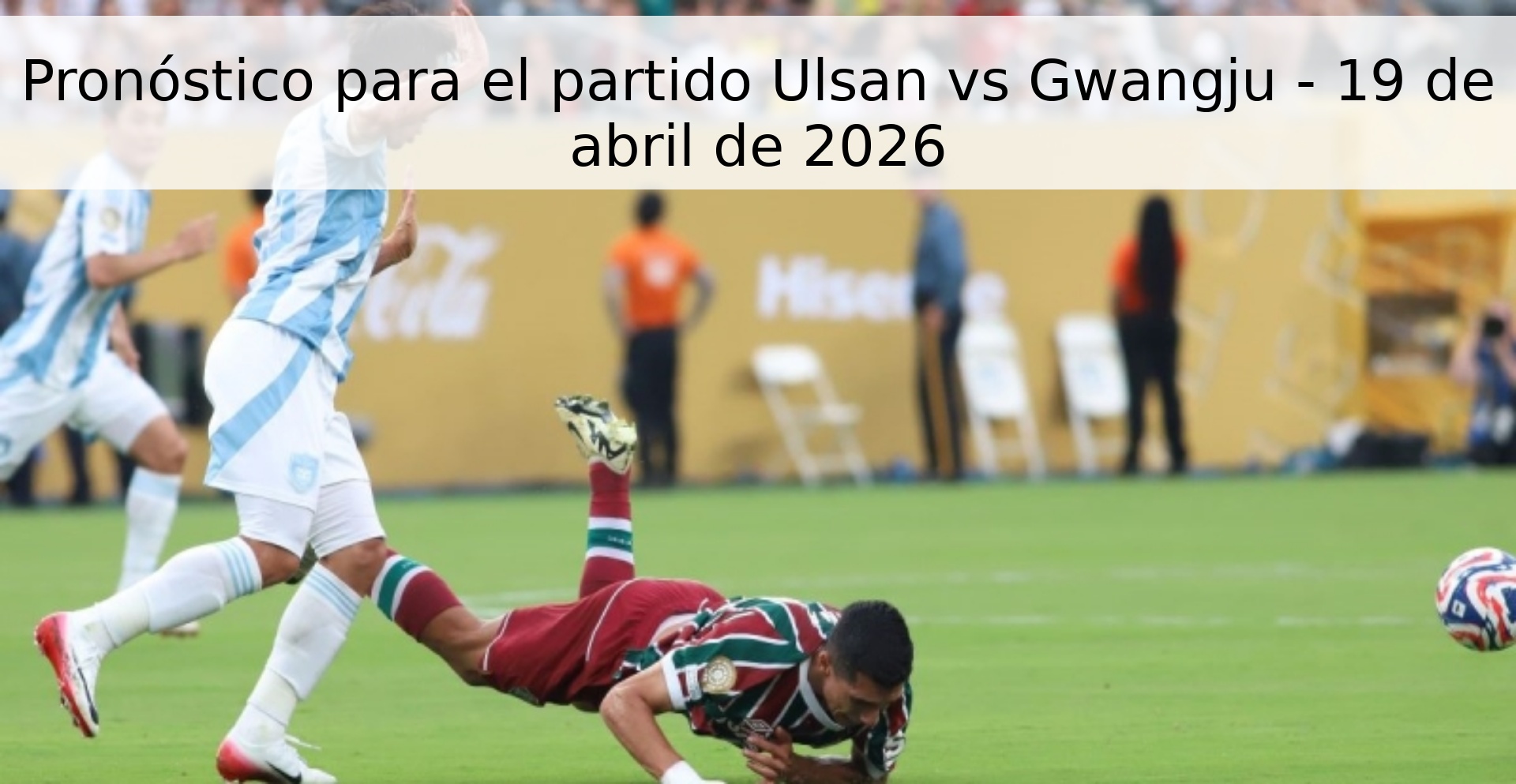 Pronóstico para el partido Ulsan vs Gwangju - 19 de abril de 2026 Pronóstico para el partido Ulsan vs Gwangju - 19 de abril de 2026