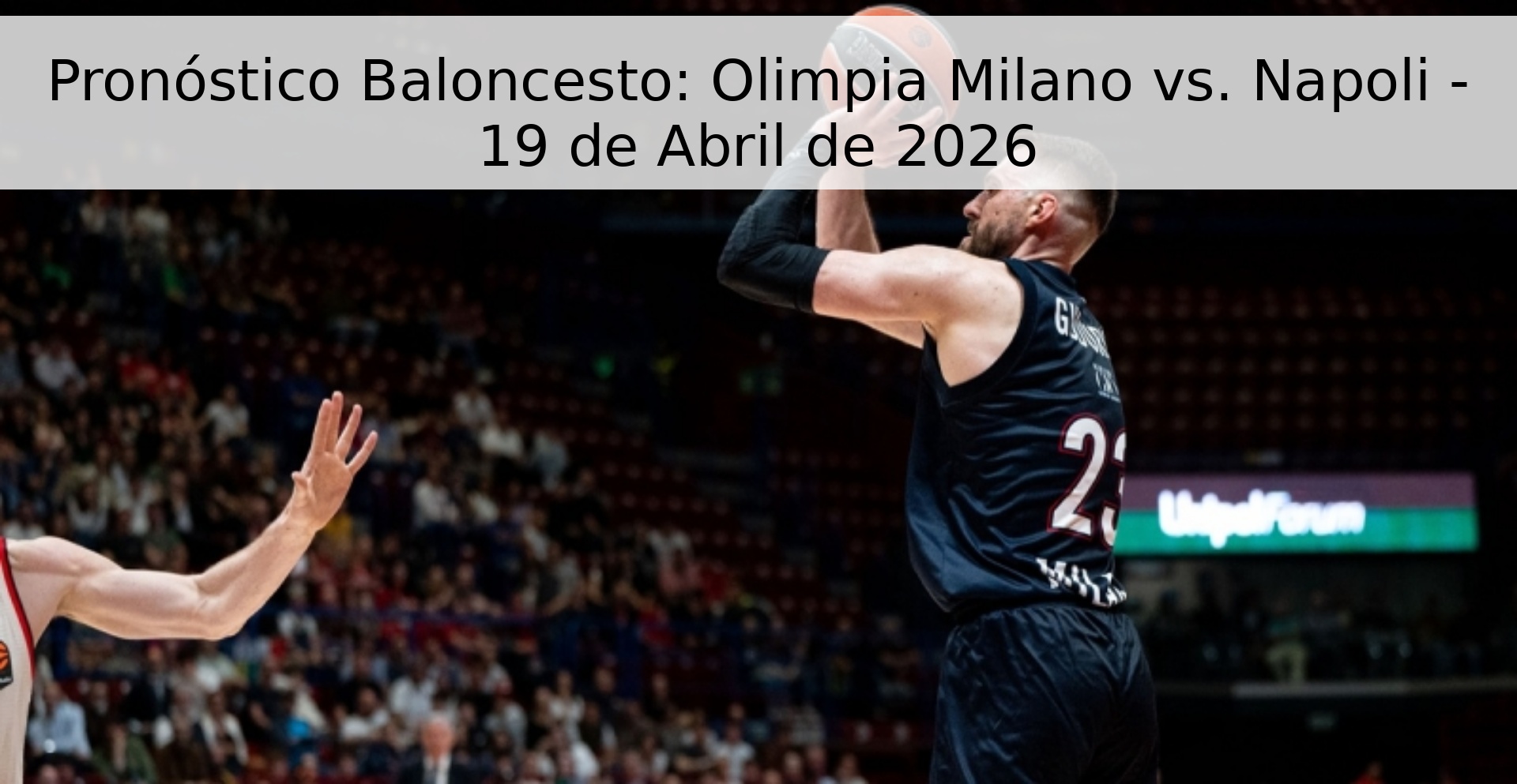 Pronóstico Baloncesto: Olimpia Milano vs. Napoli - 19 de Abril de 2026 Pronóstico Baloncesto: Olimpia Milano vs. Napoli - 19 de Abril de 2026