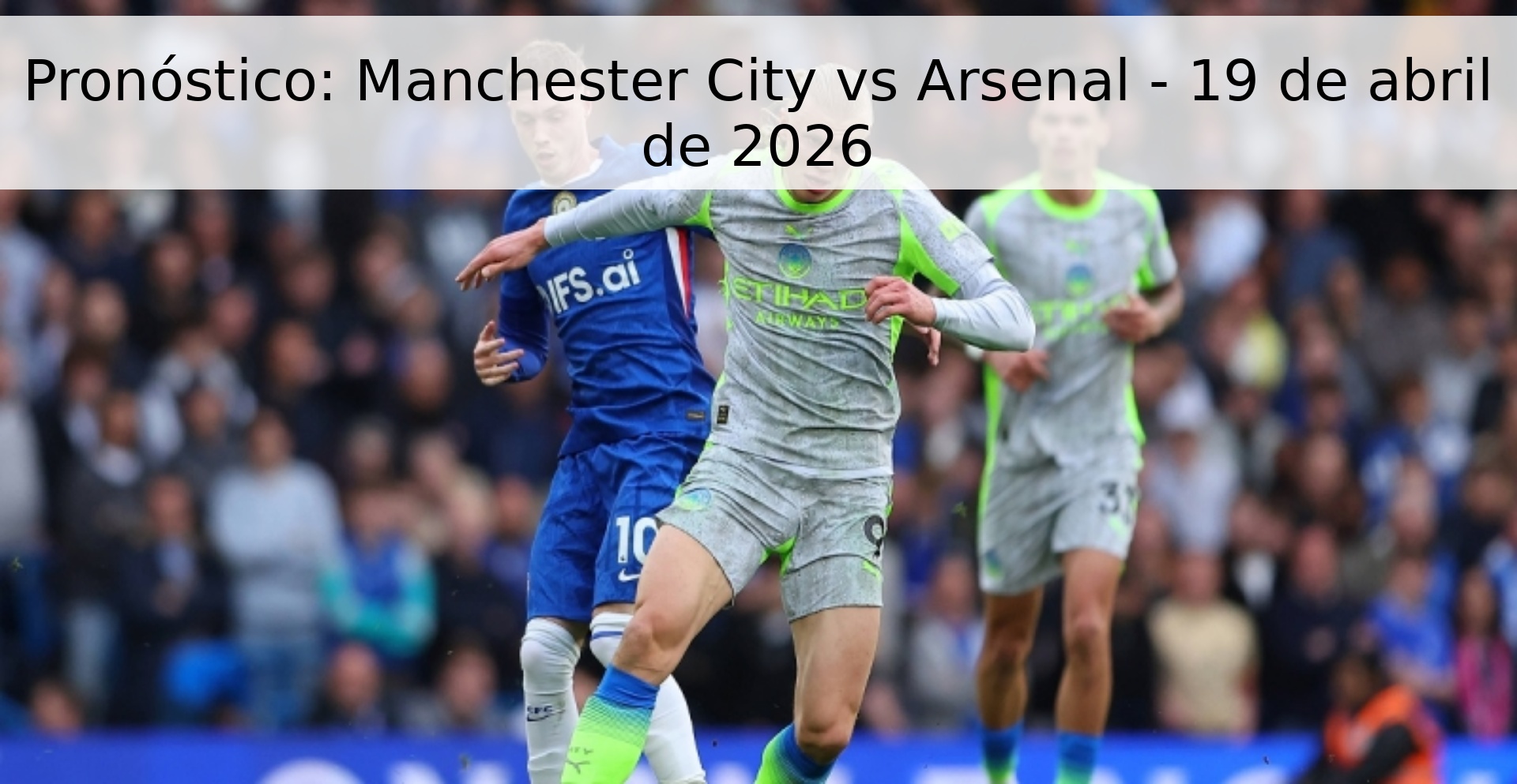 Pronóstico: Manchester City vs Arsenal - 19 de abril de 2026 Pronóstico: Manchester City vs Arsenal - 19 de abril de 2026