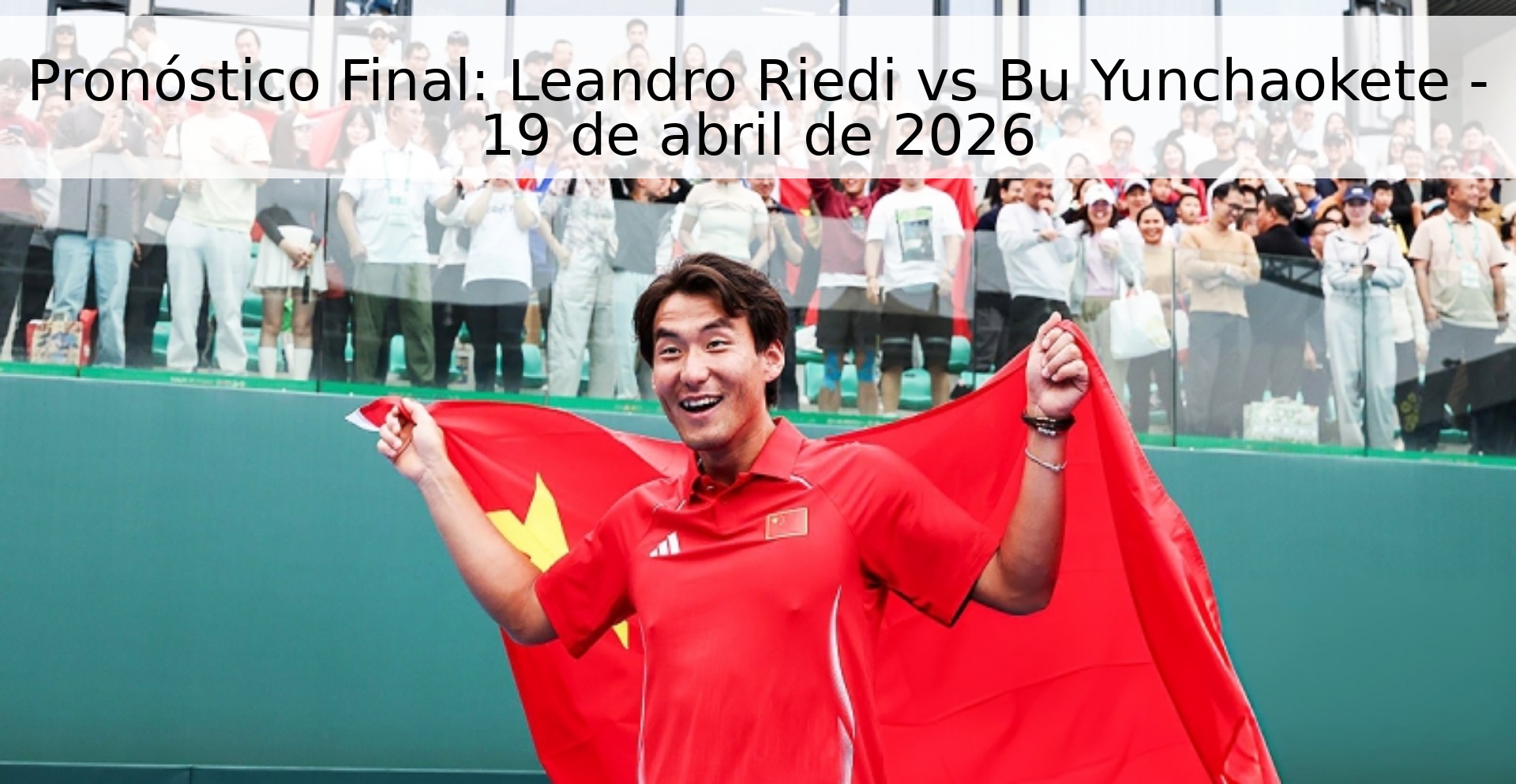 Pronóstico Final: Leandro Riedi vs Bu Yunchaokete - 19 de abril de 2026 Pronóstico Final: Leandro Riedi vs Bu Yunchaokete - 19 de abril de 2026