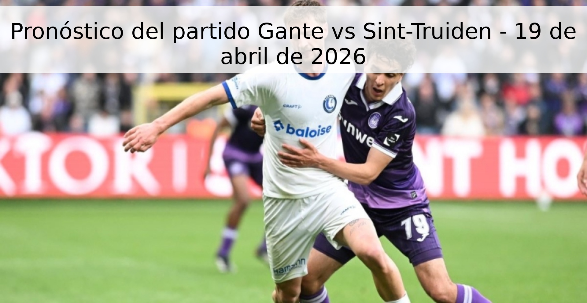 Pronóstico del partido Gante vs Sint-Truiden - 19 de abril de 2026 Pronóstico del partido Gante vs Sint-Truiden - 19 de abril de 2026