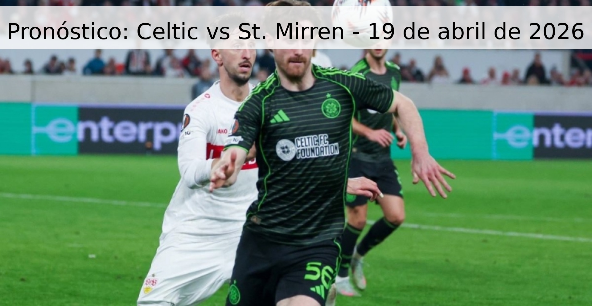 Pronóstico: Celtic vs St. Mirren - 19 de abril de 2026 Pronóstico: Celtic vs St. Mirren - 19 de abril de 2026