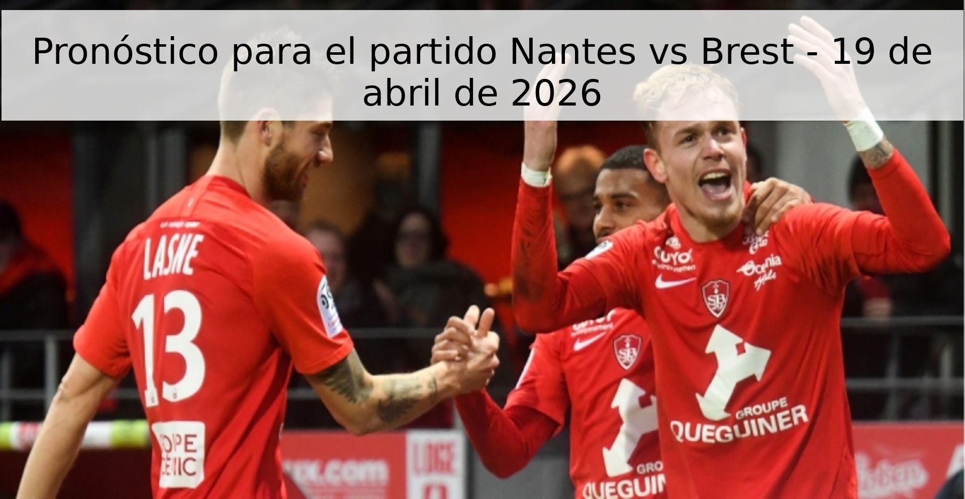Pronóstico para el partido Nantes vs Brest - 19 de abril de 2026 Pronóstico para el partido Nantes vs Brest - 19 de abril de 2026