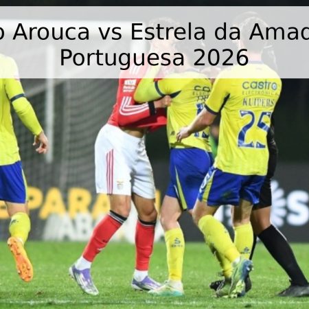 Pronóstico Arouca vs Estrela da Amadora – Liga Portuguesa 2026