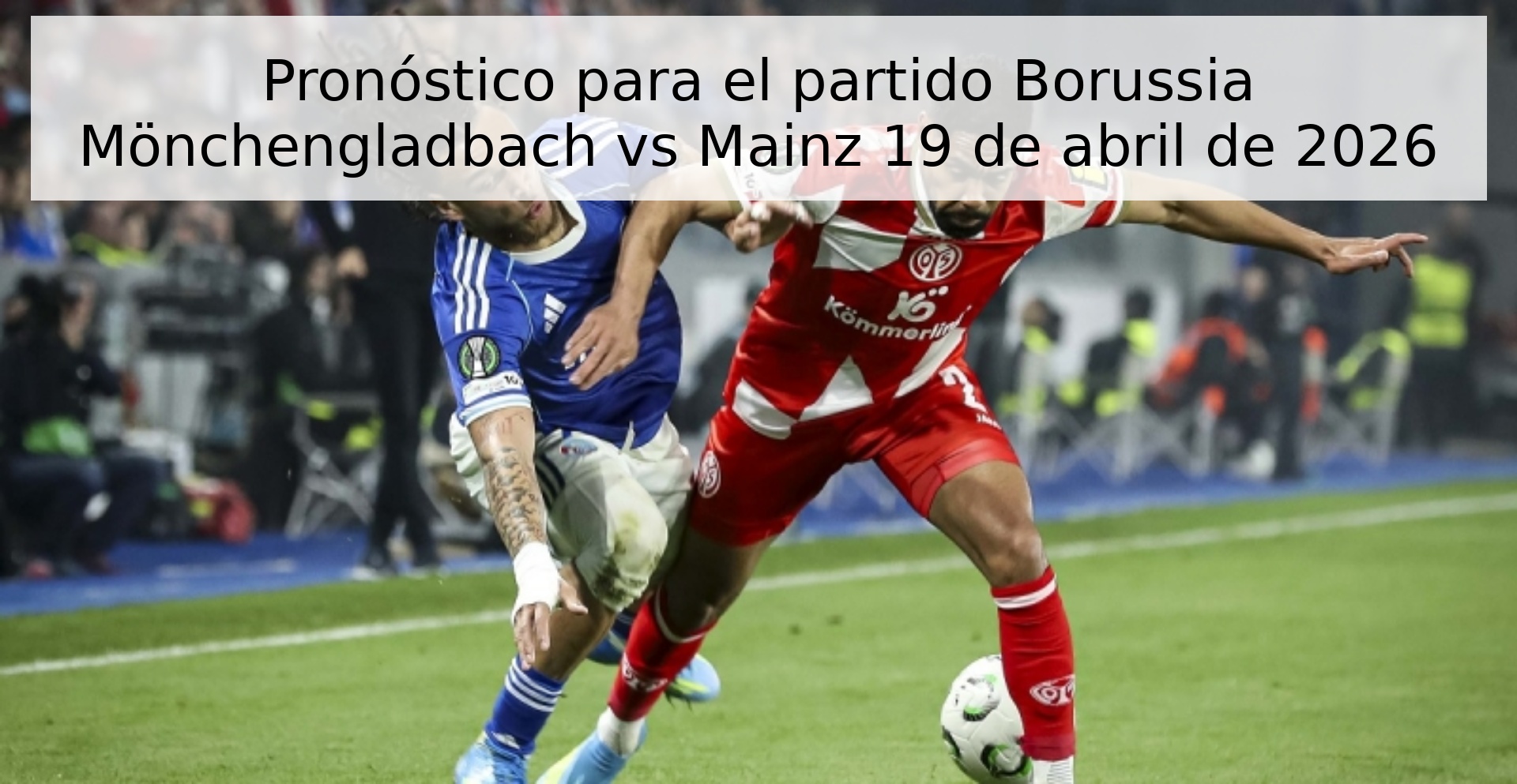 Pronóstico para el partido Borussia Mönchengladbach vs Mainz 19 de abril de 2026