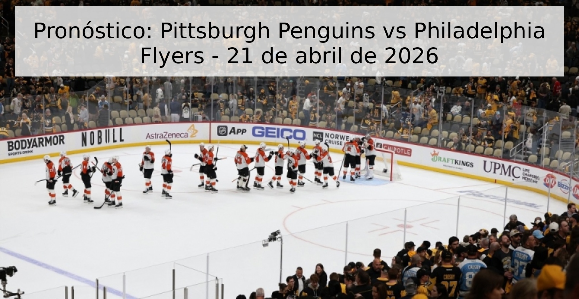 Pronóstico: Pittsburgh Penguins vs Philadelphia Flyers - 21 de abril de 2026