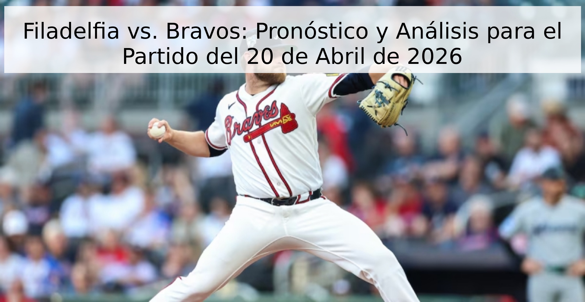 Filadelfia vs. Bravos: Pronóstico y Análisis para el Partido del 20 de Abril de 2026