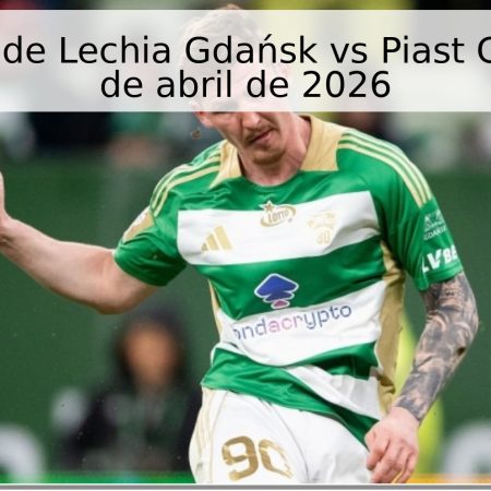 Pronóstico de Lechia Gdańsk vs Piast Gliwice – 20 de abril de 2026