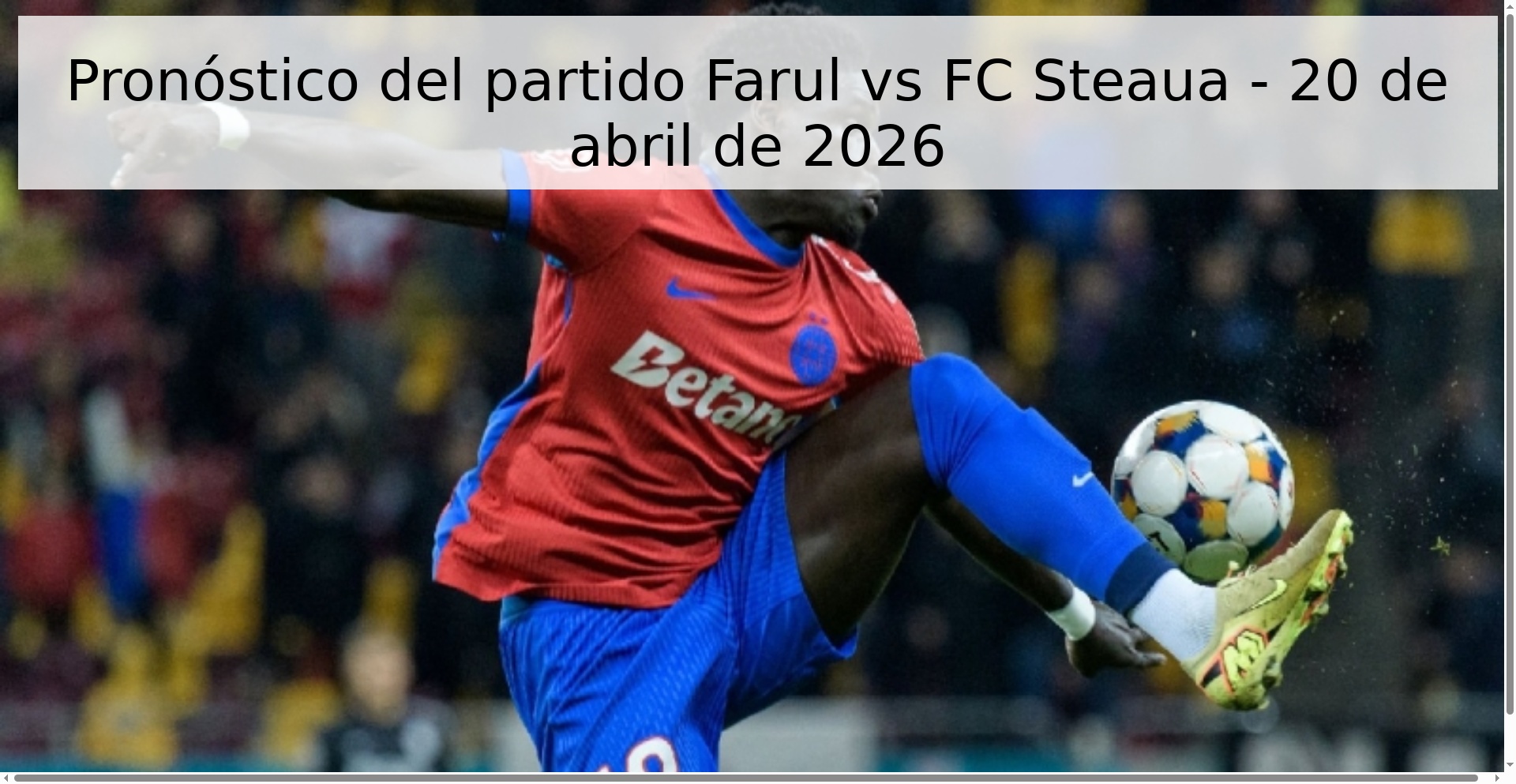 Pronóstico del partido Farul vs FC Steaua - 20 de abril de 2026 Pronóstico del partido Farul vs FC Steaua - 20 de abril de 2026
