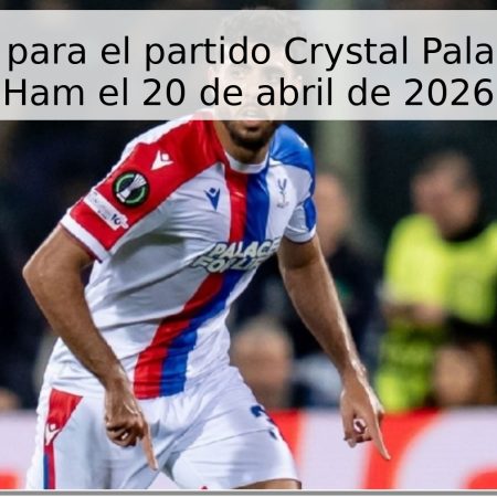 Pronóstico para el partido Crystal Palace vs West Ham el 20 de abril de 2026