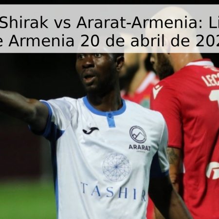 Pronóstico Shirak vs Ararat-Armenia: Liga Premier de Armenia 20 de abril de 2026