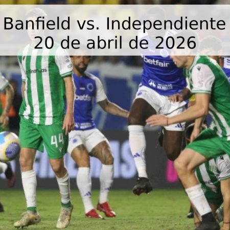 Pronóstico: Banfield vs. Independiente Rivadavia – 20 de abril de 2026
