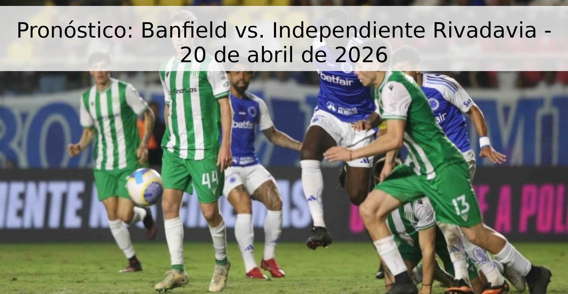 Pronóstico: Banfield vs. Independiente Rivadavia - 20 de abril de 2026