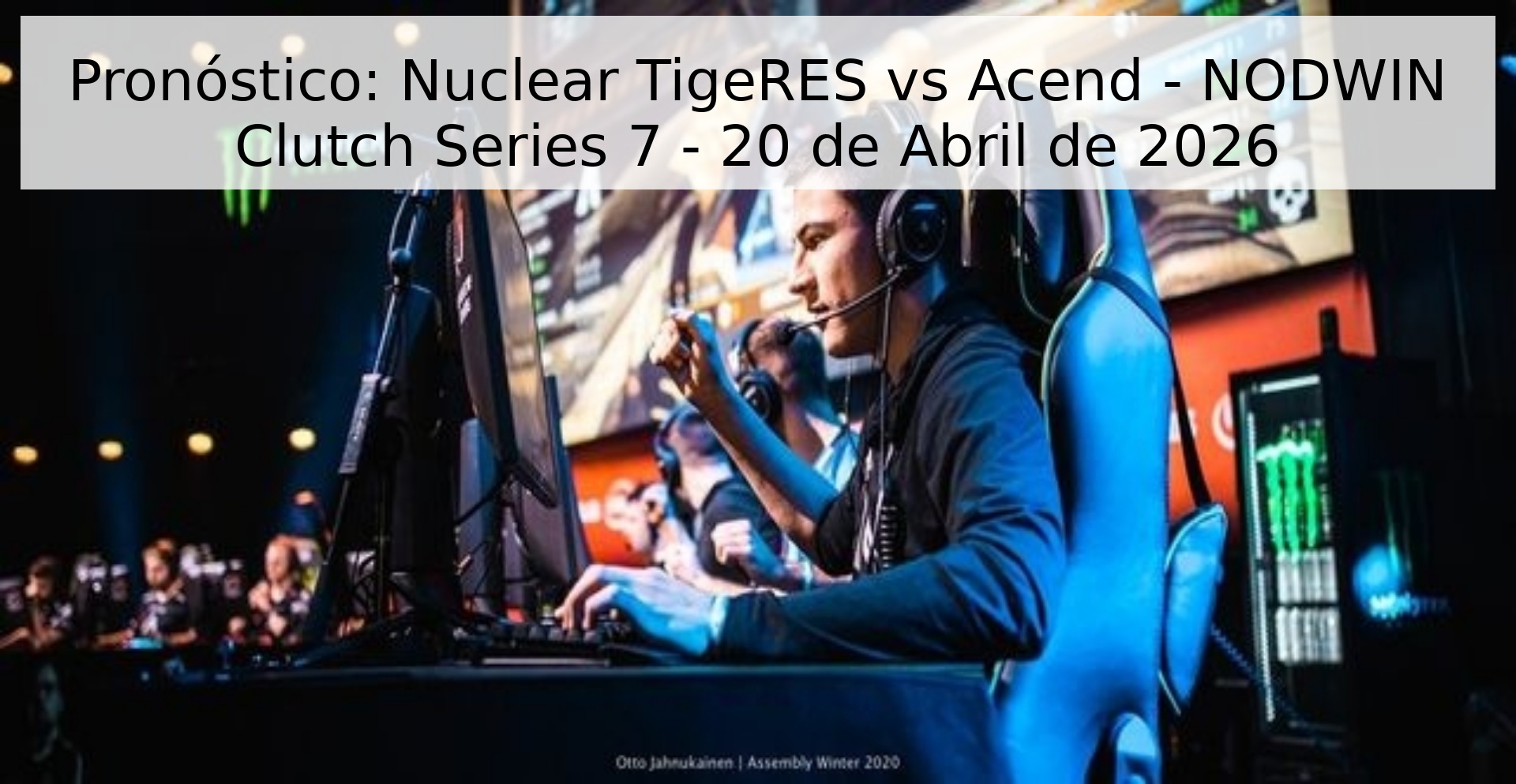 Pronóstico: Nuclear TigeRES vs Acend - NODWIN Clutch Series 7 - 20 de Abril de 2026