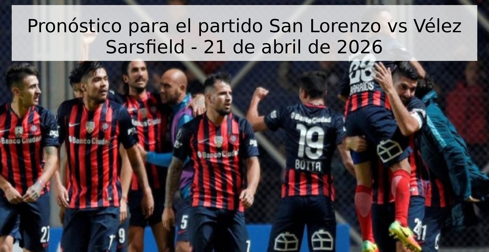 Pronóstico para el partido San Lorenzo vs Vélez Sarsfield - 21 de abril de 2026 Pronóstico para el partido San Lorenzo vs Vélez Sarsfield - 21 de abril de 2026