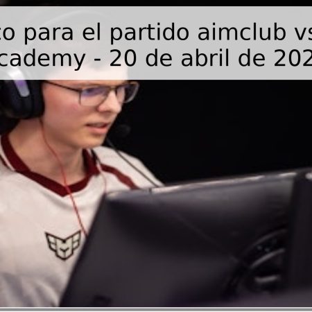 Pronóstico para el partido aimclub vs HEROIC Academy – 20 de abril de 2026