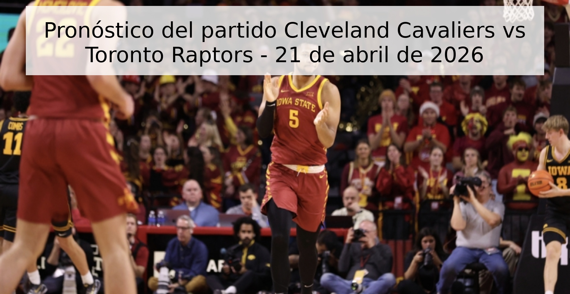 Pronóstico del partido Cleveland Cavaliers vs Toronto Raptors - 21 de abril de 2026