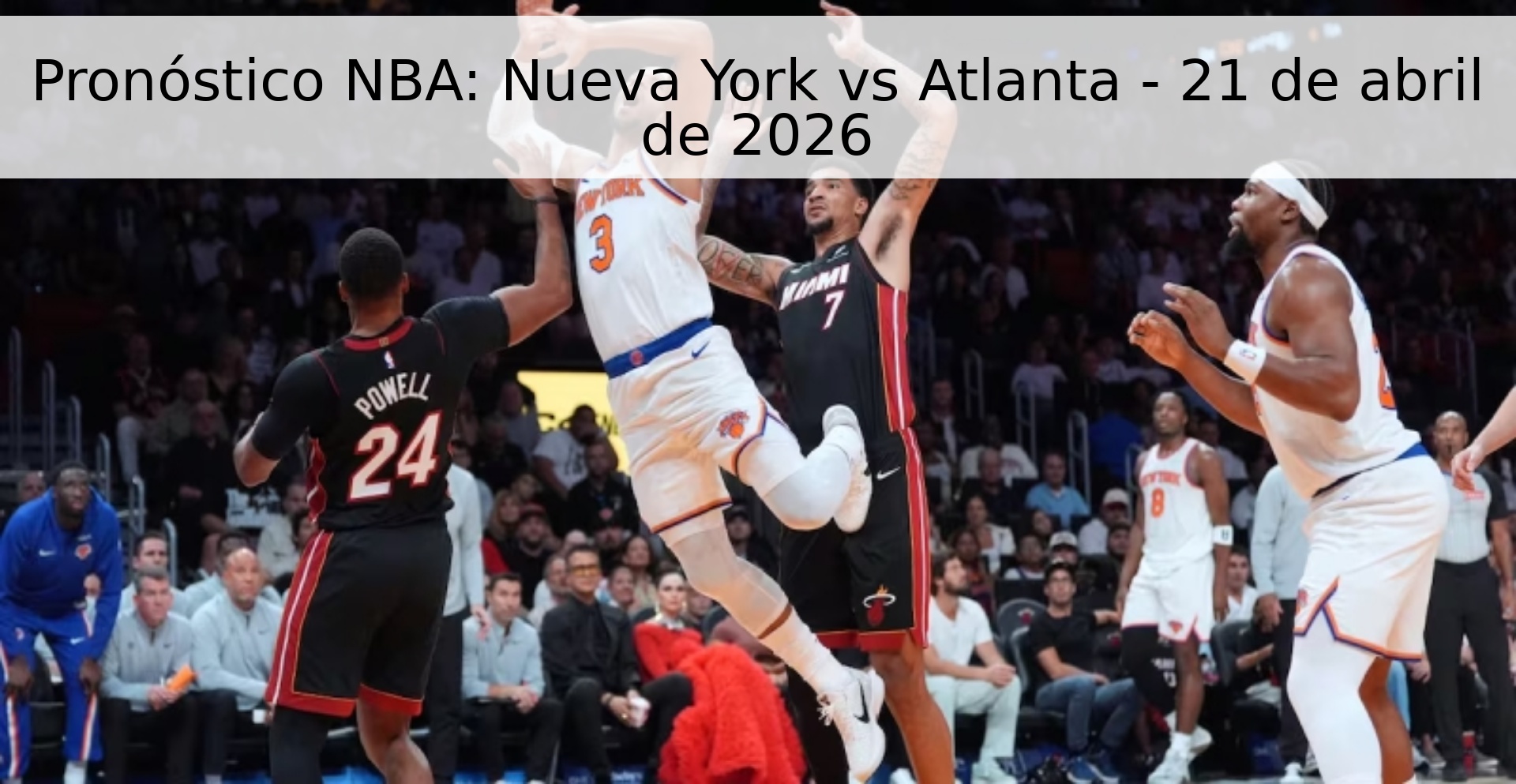 Pronóstico NBA: Nueva York vs Atlanta - 21 de abril de 2026