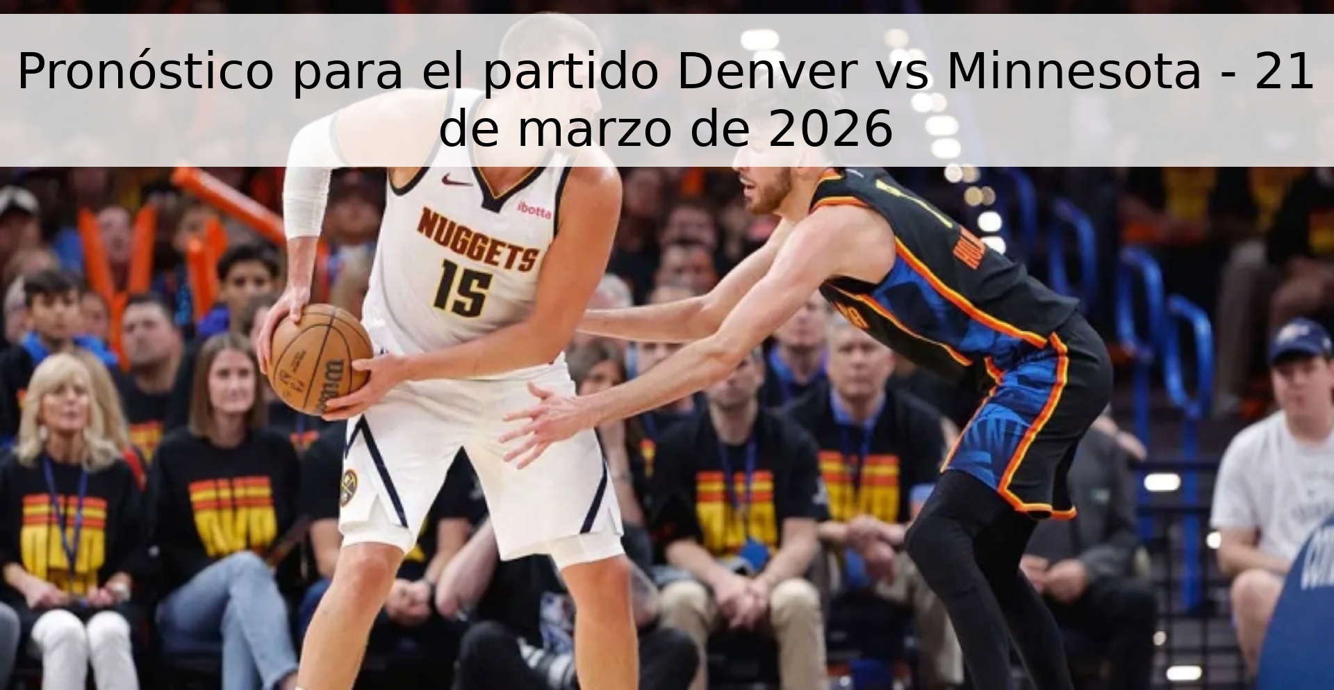 Pronóstico para el partido Denver vs Minnesota - 21 de marzo de 2026 Pronóstico para el partido Denver vs Minnesota - 21 de marzo de 2026