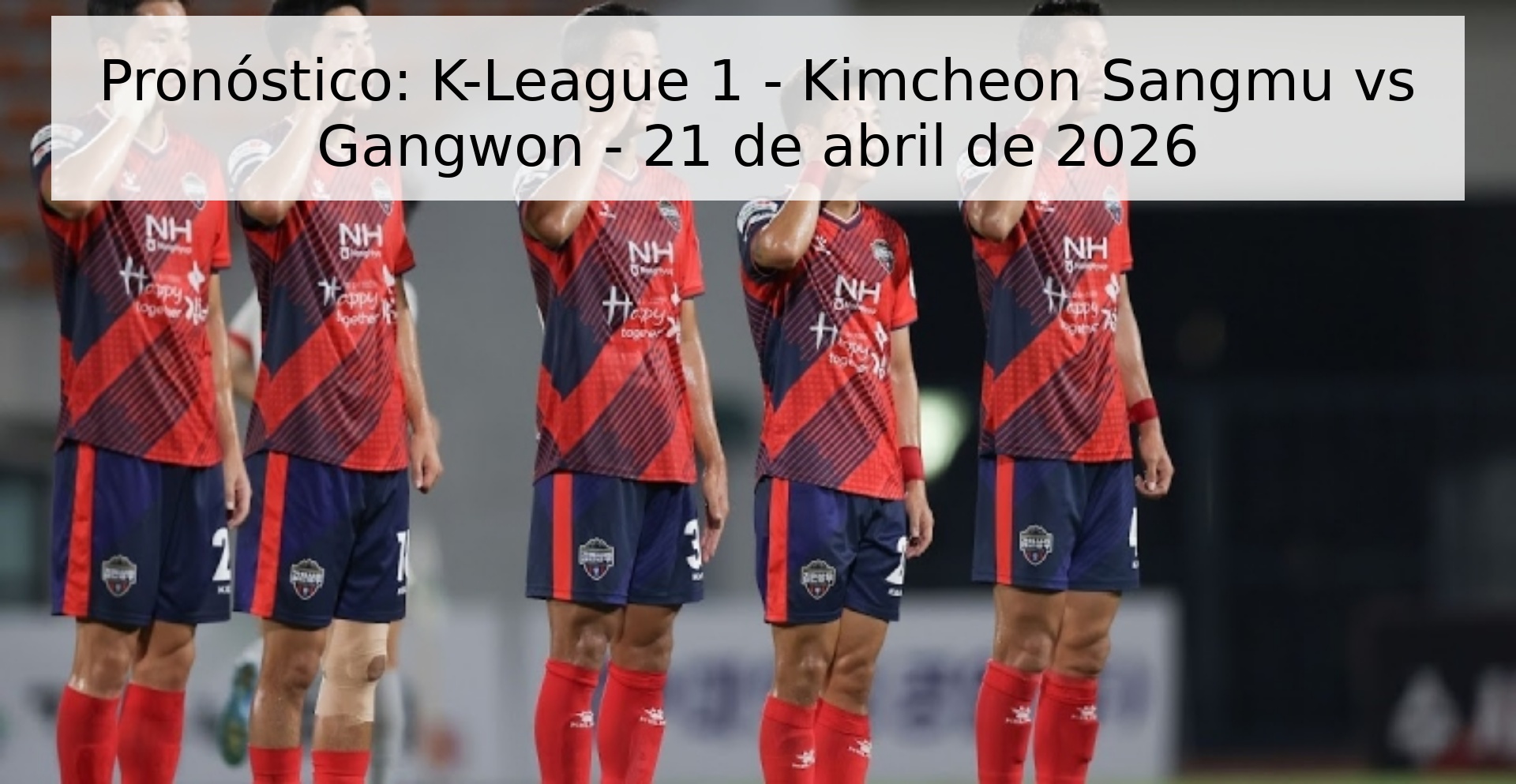 Pronóstico: K-League 1 - Kimcheon Sangmu vs Gangwon - 21 de abril de 2026