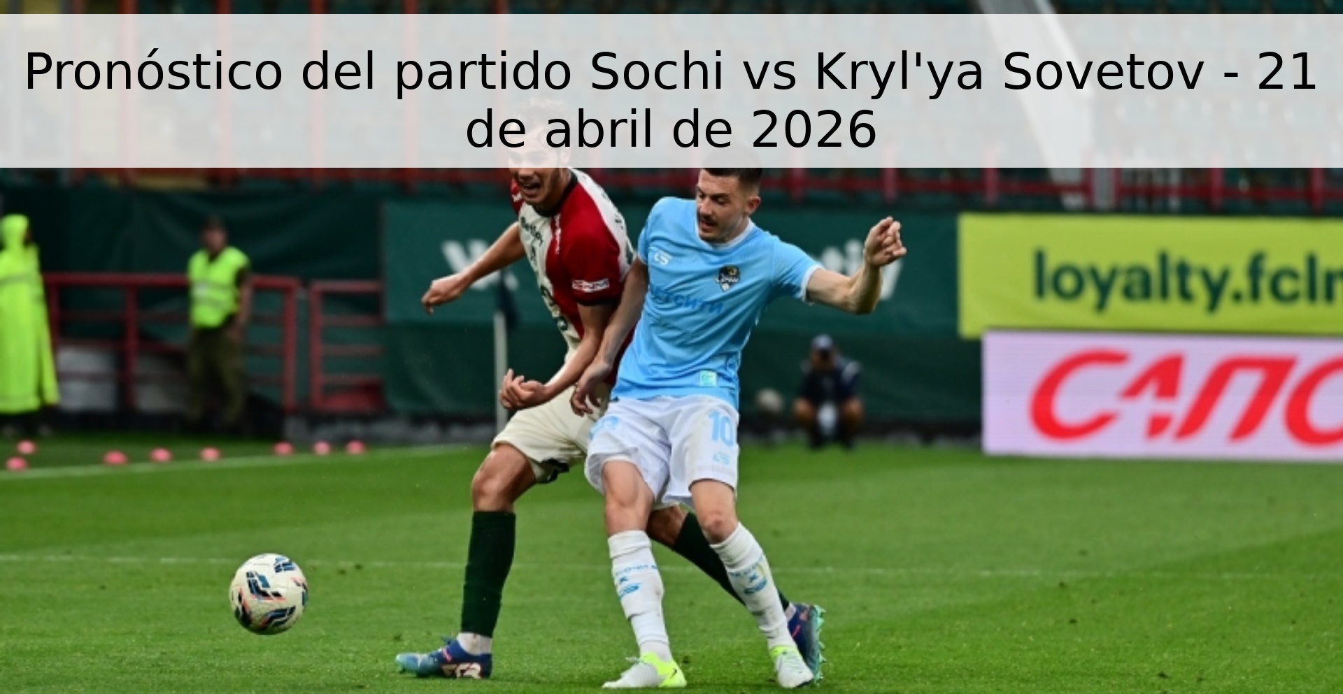 Pronóstico del partido Sochi vs Kryl'ya Sovetov - 21 de abril de 2026 Pronóstico del partido Sochi vs Kryl'ya Sovetov - 21 de abril de 2026