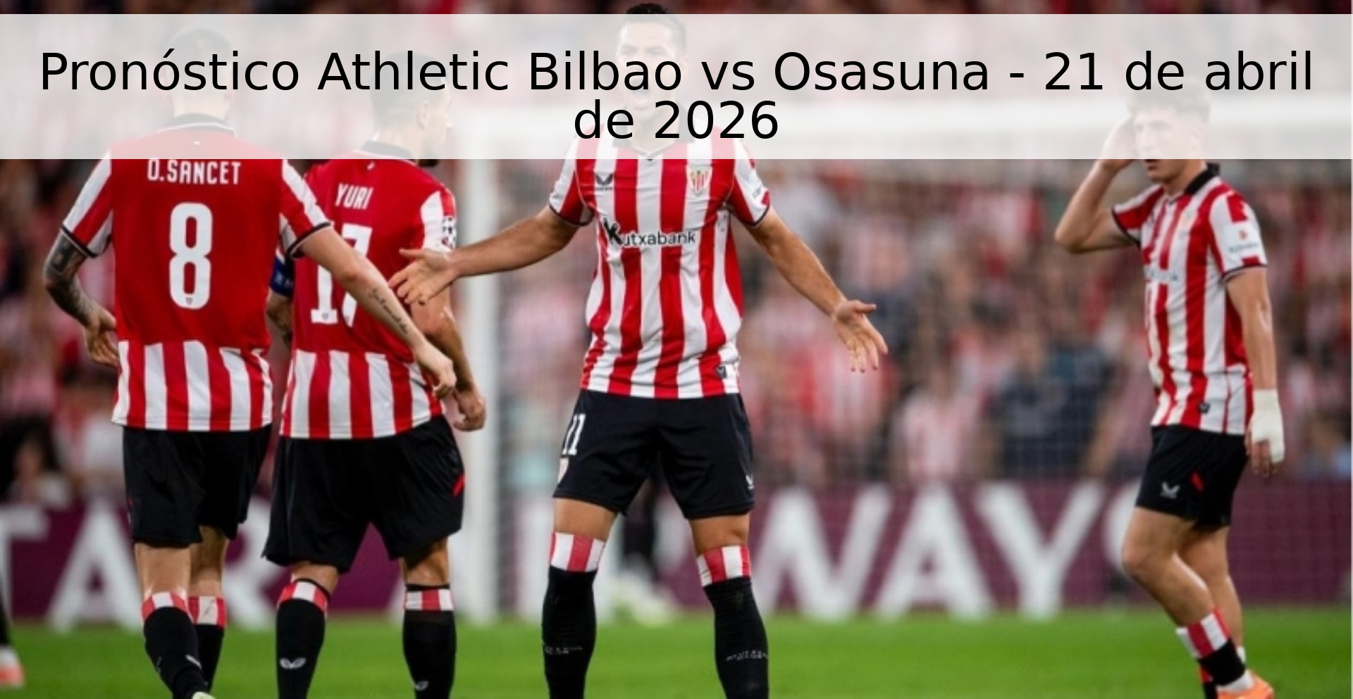 Pronóstico Athletic Bilbao vs Osasuna - 21 de abril de 2026 Pronóstico Athletic Bilbao vs Osasuna - 21 de abril de 2026