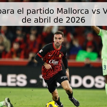 Pronóstico para el partido Mallorca vs Valencia – 21 de abril de 2026