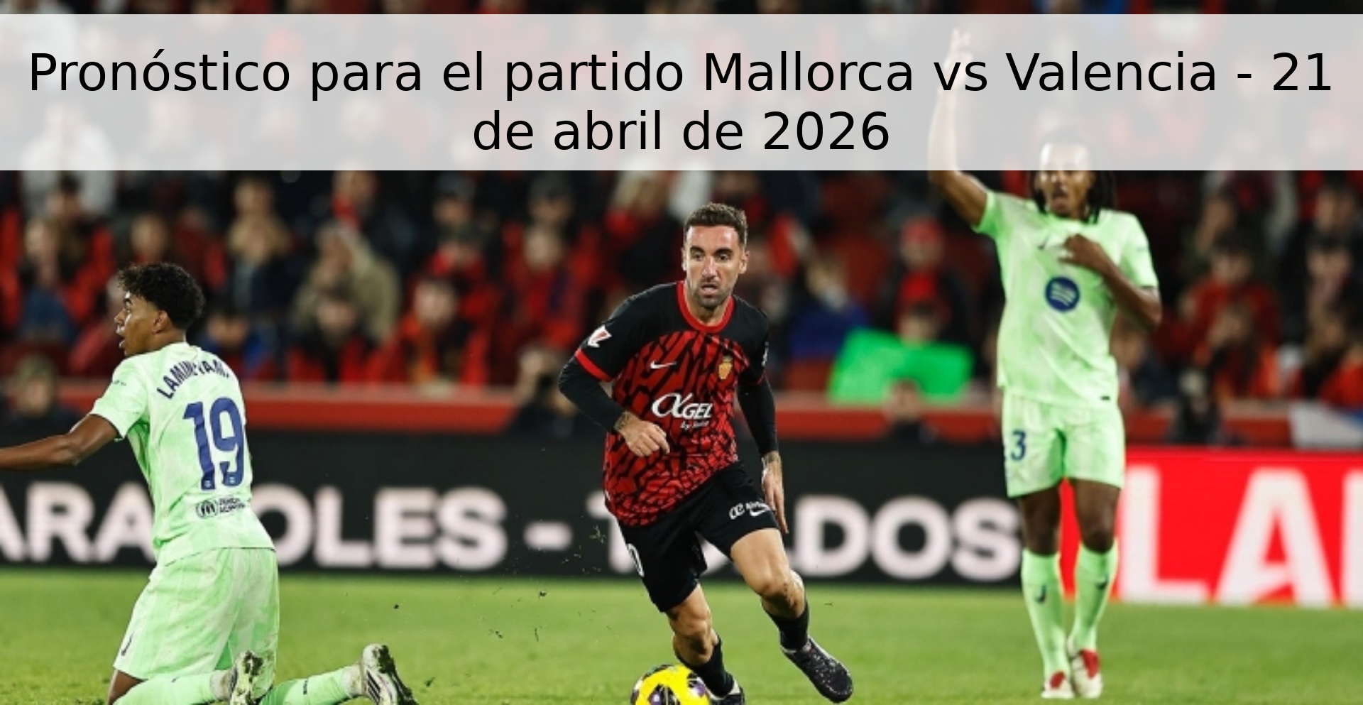 Pronóstico para el partido Mallorca vs Valencia - 21 de abril de 2026 Pronóstico para el partido Mallorca vs Valencia - 21 de abril de 2026