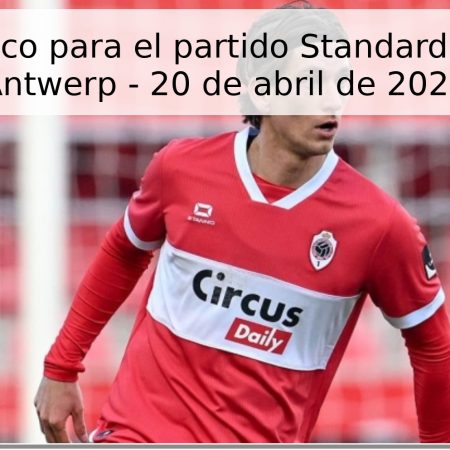 Pronóstico para el partido Standard Lieja vs Antwerp – 20 de abril de 2026