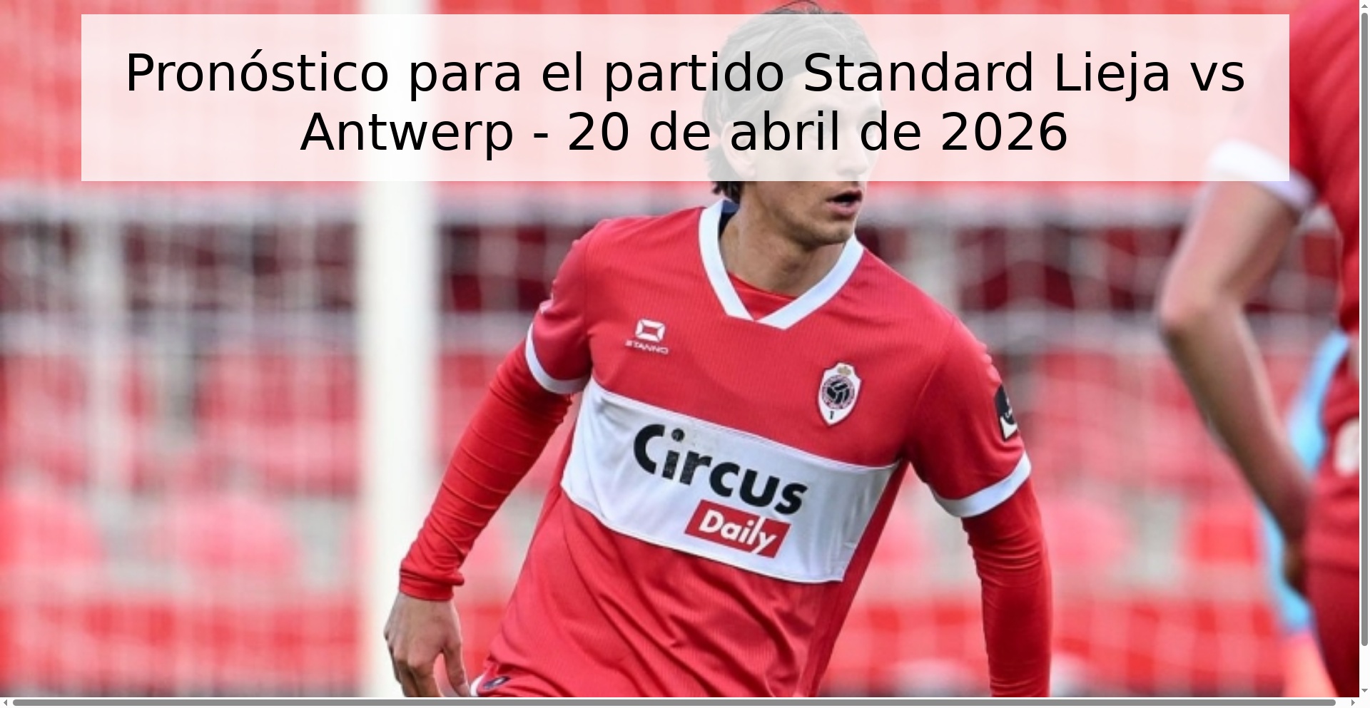 Pronóstico para el partido Standard Lieja vs Antwerp - 20 de abril de 2026 Pronóstico para el partido Standard Lieja vs Antwerp - 20 de abril de 2026