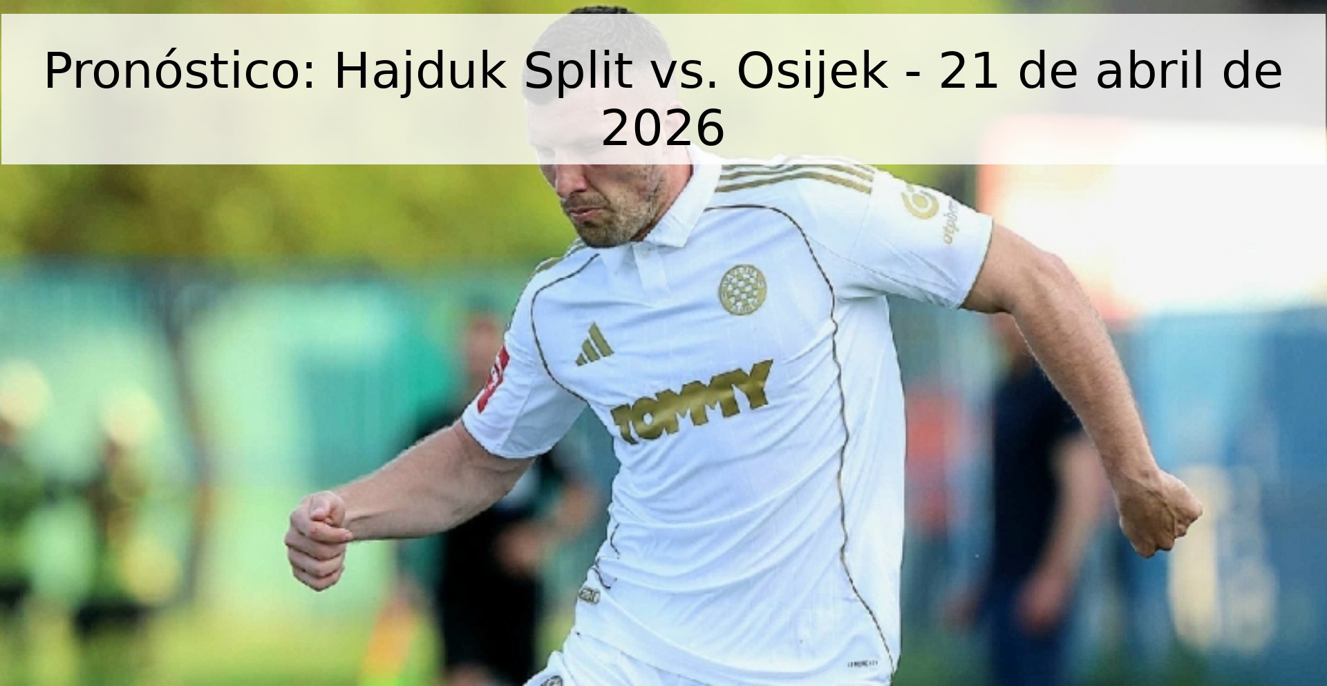 Pronóstico: Hajduk Split vs. Osijek - 21 de abril de 2026 Pronóstico: Hajduk Split vs. Osijek - 21 de abril de 2026