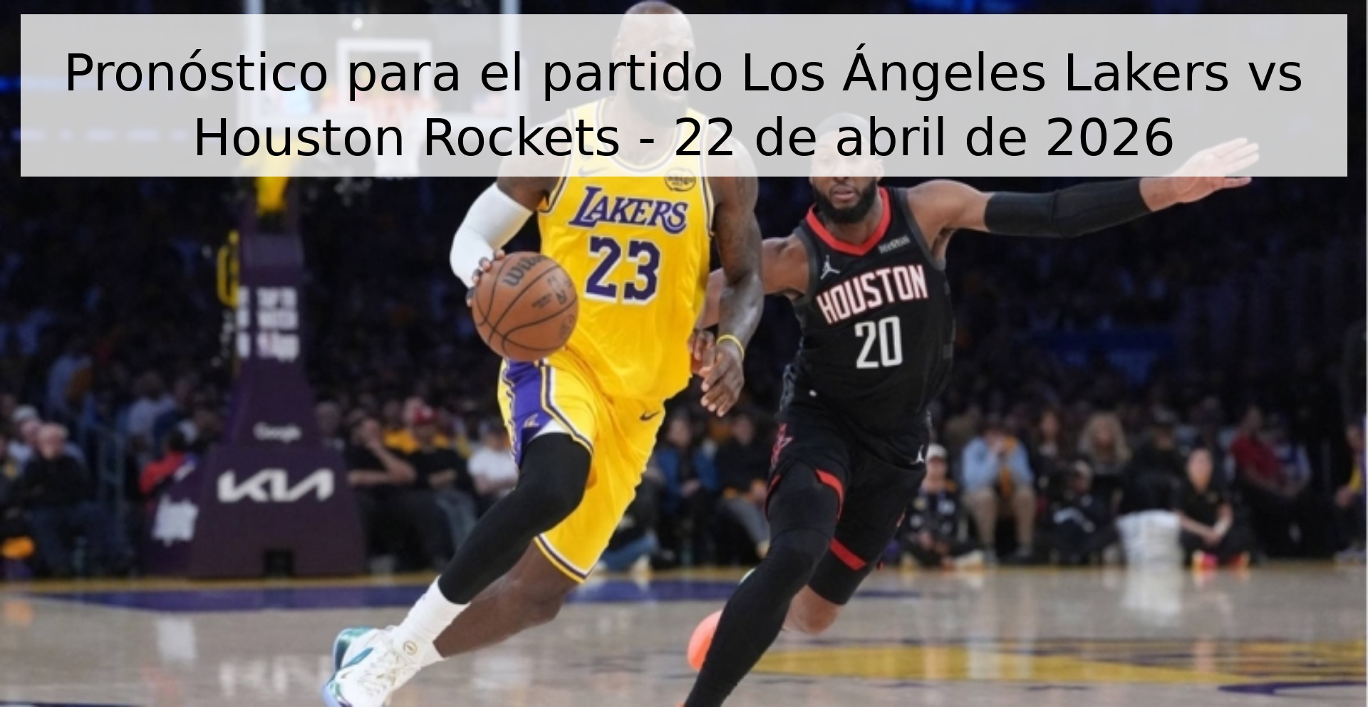 Pronóstico para el partido Los Ángeles Lakers vs Houston Rockets - 22 de abril de 2026 Pronóstico para el partido Los Ángeles Lakers vs Houston Rockets - 22 de abril de 2026