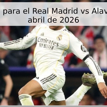 Pronóstico para el Real Madrid vs Alavés – 21 de abril de 2026